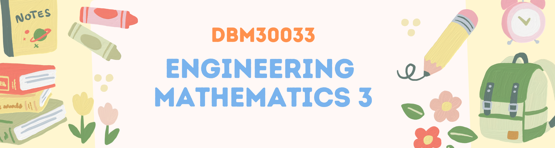 DBM30033 - ENGINEERING MATHEMATICS 3 SESI I : 2024/2025