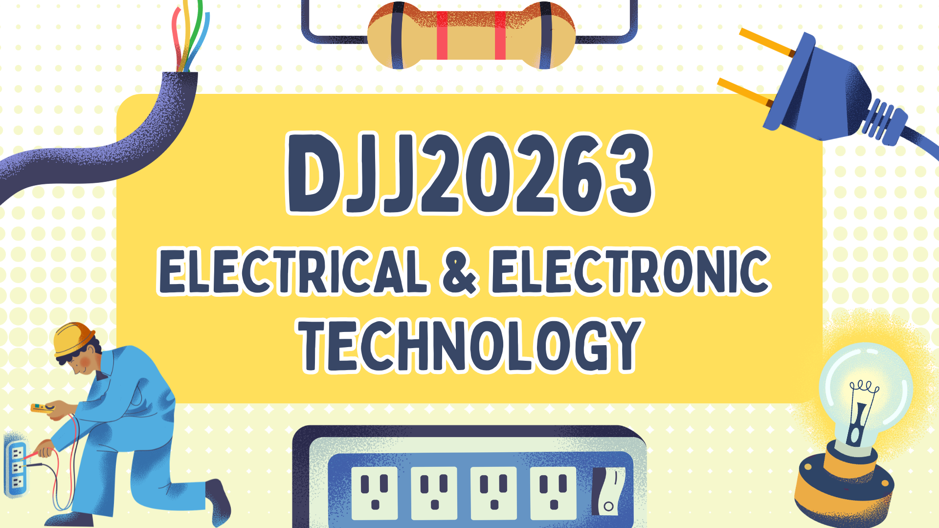 DJJ20263 - ELECTRICAL &amp; ELECTRONIC TECHNOLOGY S1:26/27